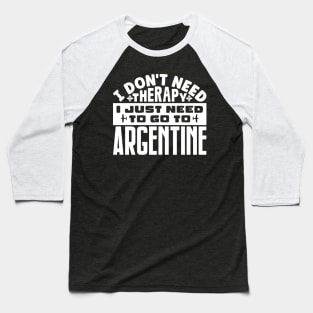 I don't need therapy, I just need to go to Argentine Baseball T-Shirt